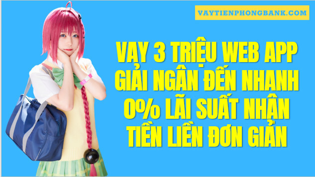 WEB APP Vay 3 Triệu chỉ cần CMND 0% Lãi Duyệt Nhanh