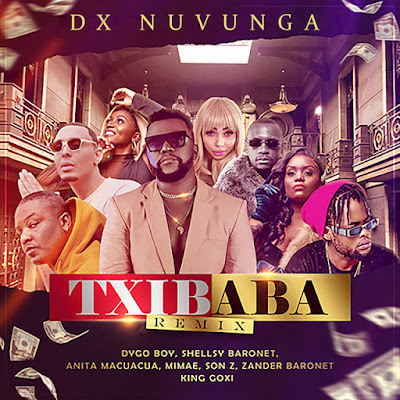 Dx Nuvunga – Txibaba Remix (feat. Dygo Boy, Shellsy Baronet, Anita Macuacua, Mimae, Son Z, Zander Baronet, King Goxi & DJ Tarico)
