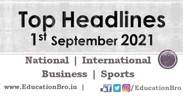 top-headlines-1st-september-2021-educationbro