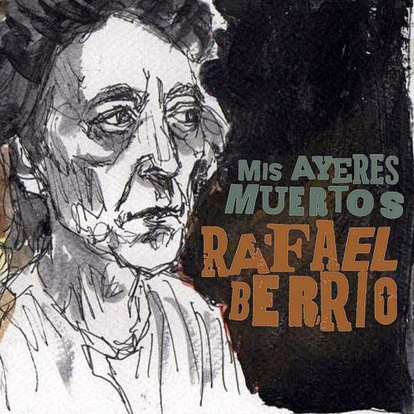 Canción Mis ayeres muertos de Rafael Berrio