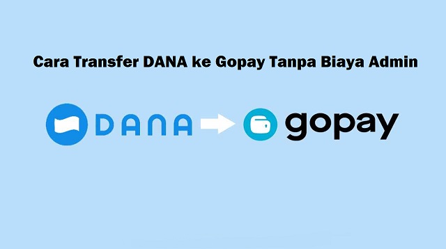 Cara Transfer DANA ke Gopay Tanpa Biaya Admin