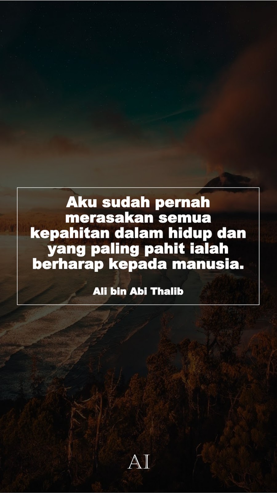 Wallpaper Kata Bijak Ali bin Abi Thalib  (Aku sudah pernah merasakan semua kepahitan dalam hidup dan yang paling pahit ialah berharap kepada manusia.)