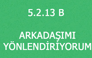 5.2.13 B ARKADAŞIMI YÖNLENDİRİYORUM