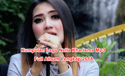 Download Kumpulan Lagu Nella Kharisma Terbaru  Koleksi Kumpulan Lagu Nella Kharisma Terbaru  2018 Full Album Lengkap Terpopuler