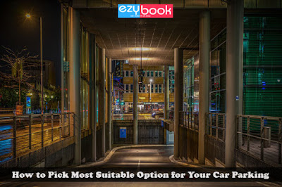 How to Pick Most Suitable Option for Your Car Parking