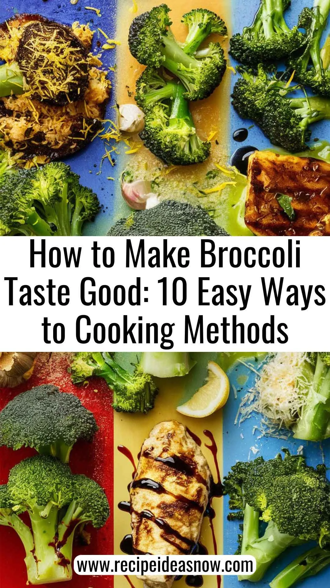 How to Make Broccoli Taste Good: 10 Easy Ways to Cooking Methods