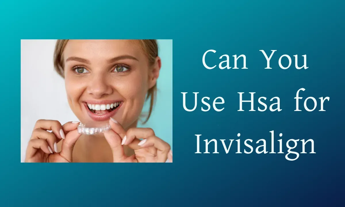 Can You Use Hsa for Invisalign