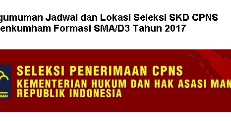 Lowongan Kerja Pengumuman Jadwal dan Lokasi Seleksi SKD CPNS Kemenkumham Formasi SMA/D3 2017   April 2024