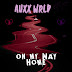 'On my way home' by Auxx Wrld the new single out now 