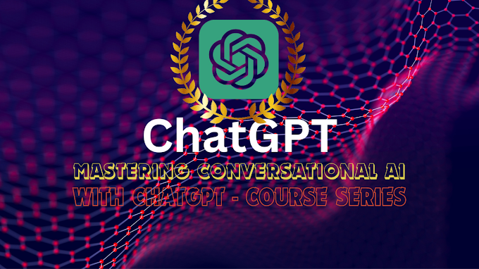 Mastering Conversational AI with ChatGPT - Course Series
