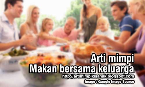 Arti mimpi di meja makan bersama keluarga