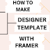 How to make best designer template with framer