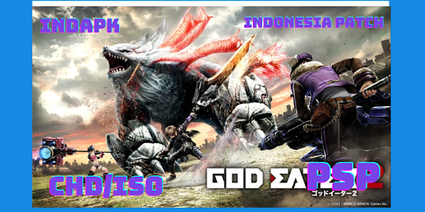 GOD EATER 2 PSP CHD/ISO [Google Drive & MediaFire] (Tanpa Ekstrak) (Indonesian Patched) (PPSSPP) [1.44 GB]