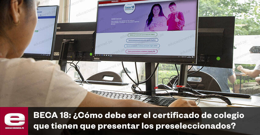 BECA 18: ¿Cómo debe ser el certificado de colegio que tienen que presentar los preseleccionados?