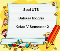 Berikut ini yaitu teladan latihan Soal UTS Bahasa Inggris Kelas  Soal UTS Bahasa Inggris Kelas 5 Semester 2 Tahun Ajaran 2017/2018