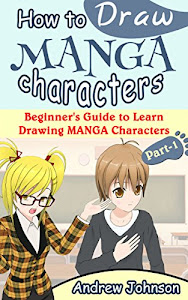 How to Draw Manga Characters: Beginner's Guide to Learn Drawing Manga Characters- Part-1( Drawing Managa, Manga, Manga Characters) (English Edition)