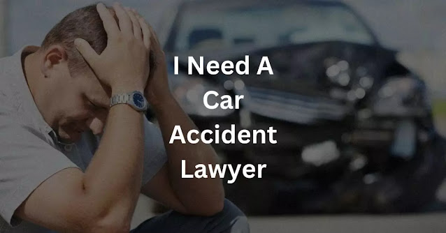 I Need A Car Accident Lawyer