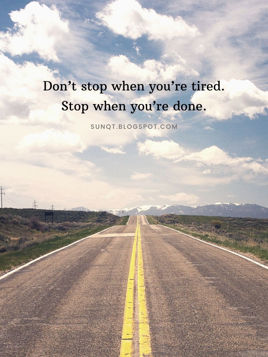 Motivational Quotes - Don’t stop when you’re tired. Stop when you’re done.