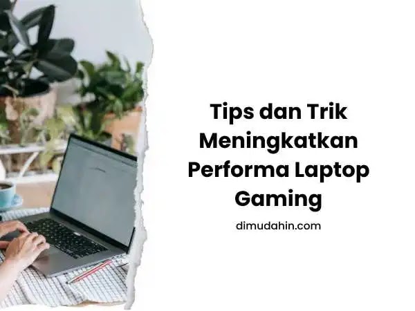 Tips dan Trik Meningkatkan Performa Laptop Gaming Secara Umum
