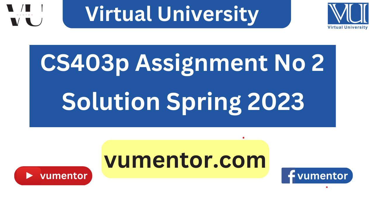 CS403p Assignment No 2 Solution Spring 2023 - VU Mentor