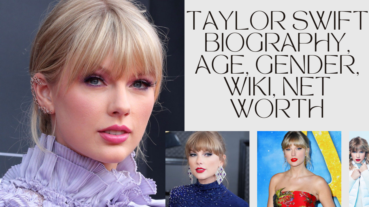 Taylor Swift Biography, Age, Gender, Wiki, Net Worth