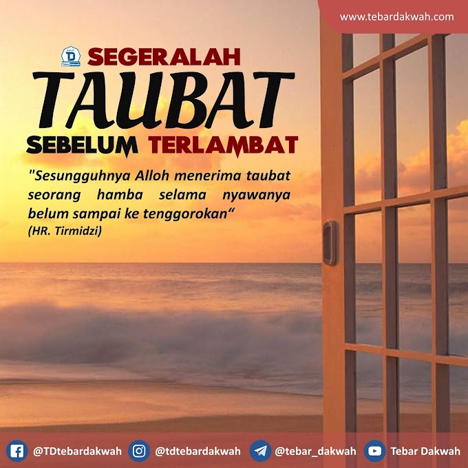 SEGERALAH TAUBAT, SEBELUM TERLAMBAT