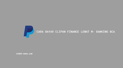 Cara Bayar Clipan Finance Lewat M- Banking BCA