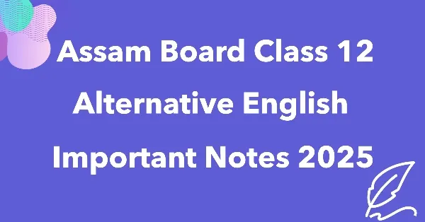 Class 12 Alternative English Notes 2025 - Assam State School Education Board Solution