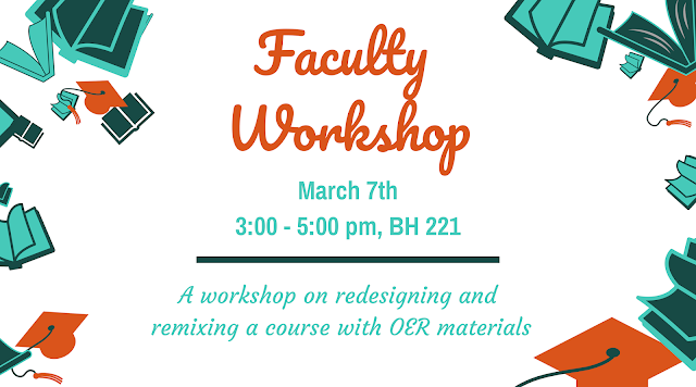 March 7th, 3:00-5:00 pm, BH 221. A workshop on redesigning and remixing a course with OER materials.