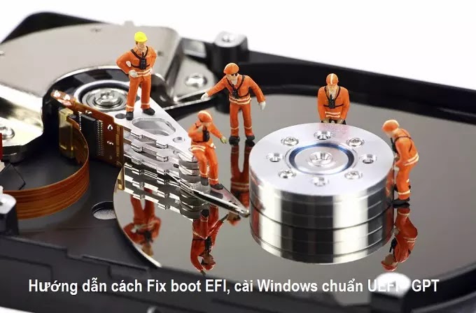 Hướng dẫn cách Fix boot EFI, cài Windows chuẩn UEFI - GPT