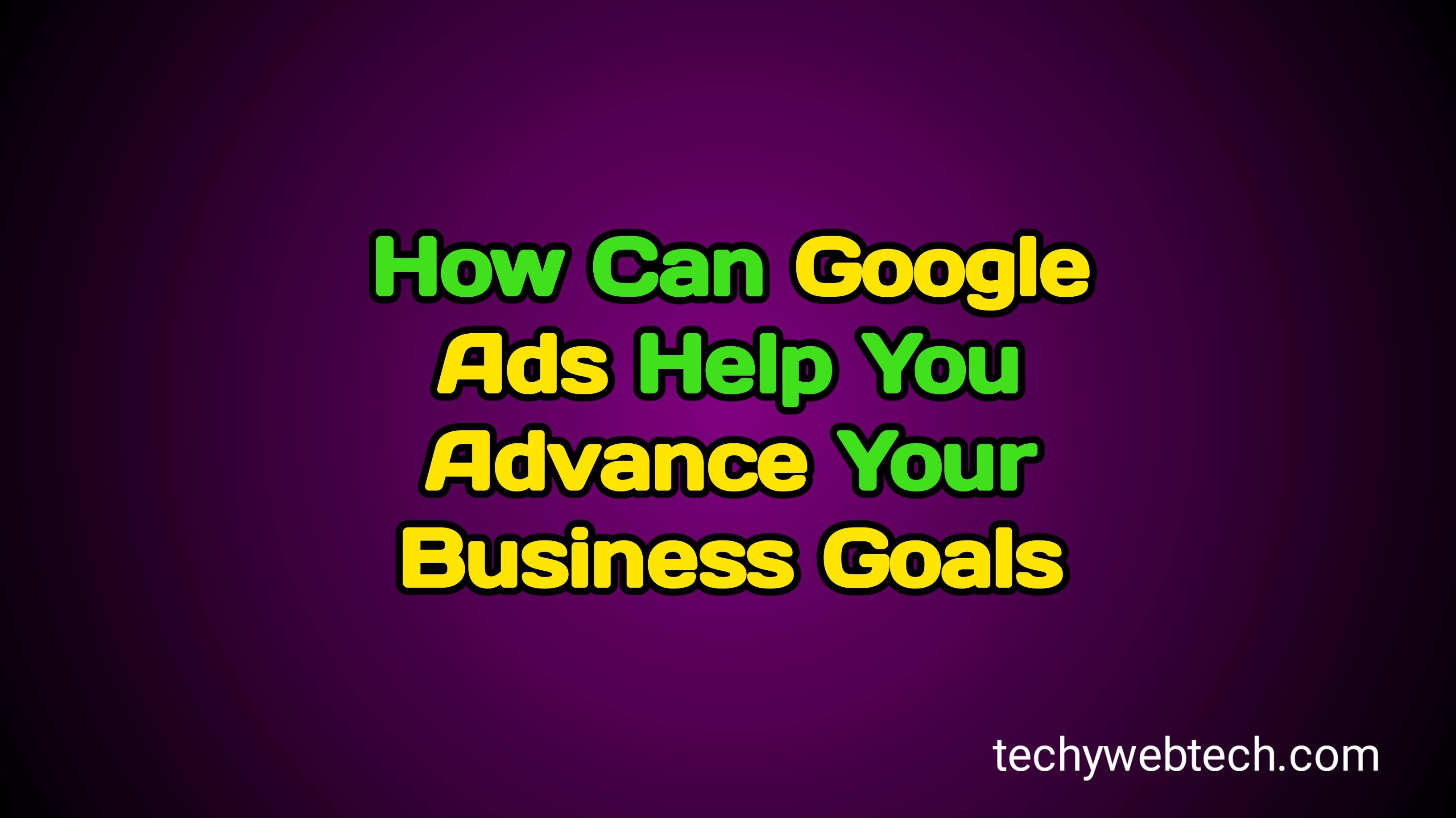 how can google ads help you advance your business goals