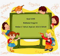 Berikut ini yakni teladan latihan Soal UKK  Soal UKK / UAS Bahasa Inggris Kelas 1 Semester 2 Terbaru Tahun 2018