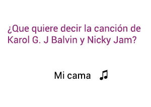 Significado de la canción Karol G J Balvin Nicky Jam Mi Cama.