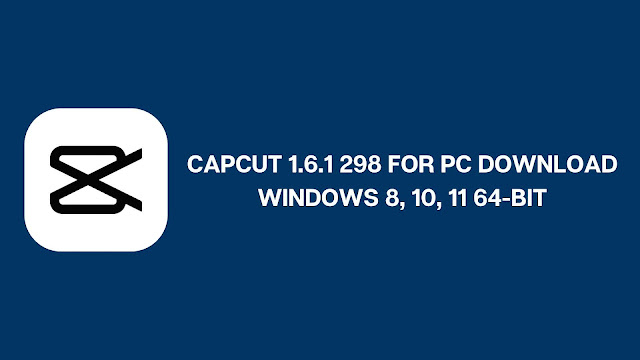 CapCut 1.6.1 298 for PC Download Windows 8, 10, 11 64-bit