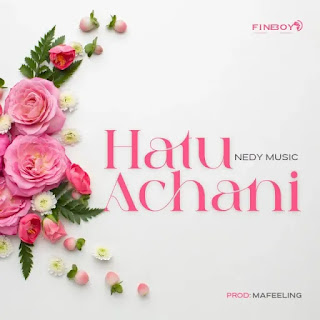 AUDIO | Nedy Music – Hatuachani (Mp3 Download)