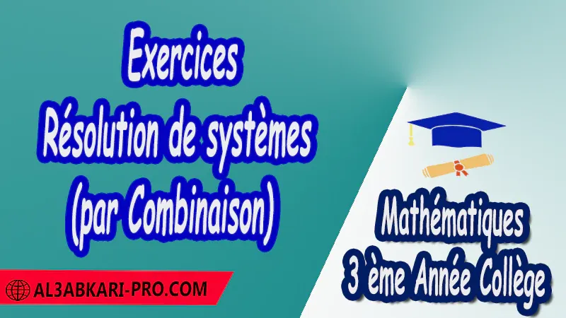 Exercices Résolution de systèmes (par Combinaison) - 3 ème Année Collège pdf Équations et inéquations Résolution d'équation Résolution d'un système d'équations Résolution d'équations à 1 inconnue Résolution d'équations à 2 inconnues Résolution de systèmes Mathématiques Maths Mathématiques de 3 ème Année Collège BIOF 3AC 3APIC Cours Résumé Exercices corrigés Devoirs corrigés Examens régionaux corrigés Fiches pédagogiques Contrôle corrigé Travaux dirigés td