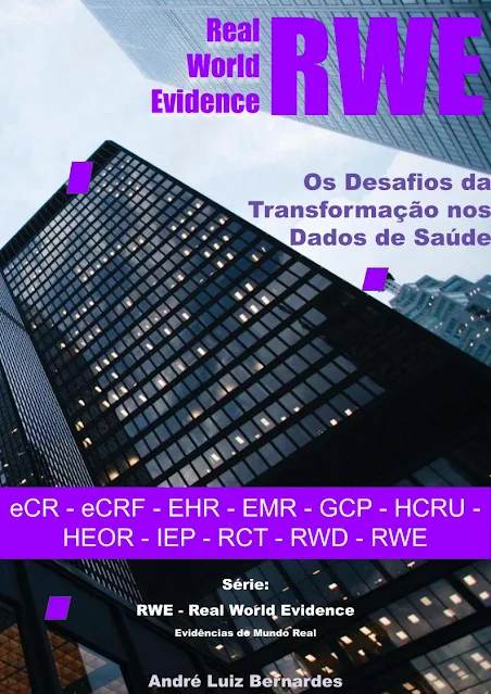 eBook - RWE - Real World Evidence - Os Desafios da Transformação nos Dados de Saúde: eCR - eCRF - EHR - EMR - GCP - HCRU - HEOR - IEP - RCT - RWD - RWE - André Luiz Bernardes
