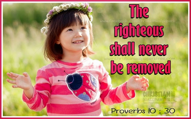 The righteous shall never be removed