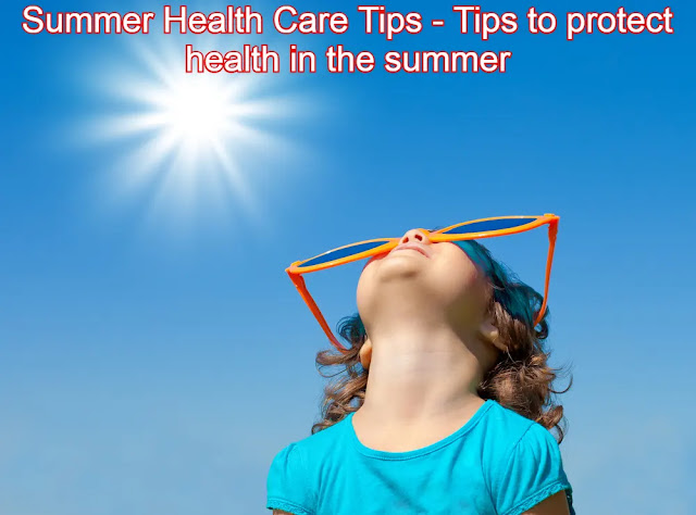 Summer Health Tips - Tips to protect health in the summer