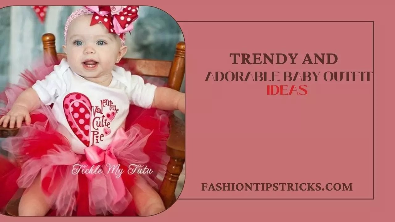 Trendy and Adorable Baby Outfit Ideas