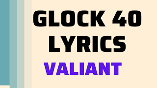 Glock 40 Lyrics & Info - Valiant