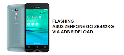 Cara Flashing Asus Zenfone GO ZB452KG/X014D dengan ADB Fastboot