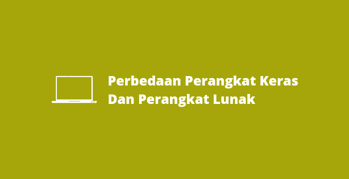 Perbedaan Perangkat Keras Dan Perangkat Lunak Pada Komputer