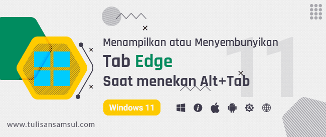 Bagaimana Cara Menampilkan atau Menyembunyikan Tab Edge saat Menjentikkan atau Menekan Alt+Tab di Windows 11?