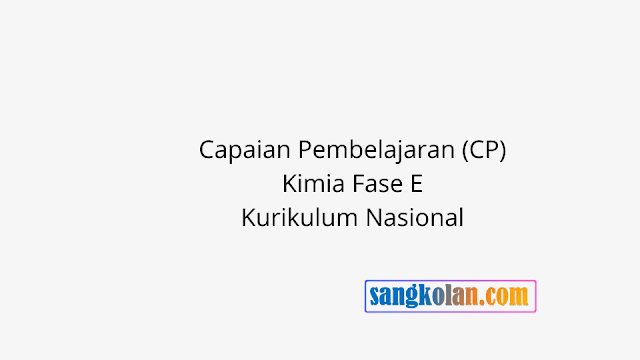 Link Download Capaian Pembelajaran (CP) Kimia Fase E Kurikulum Nasional