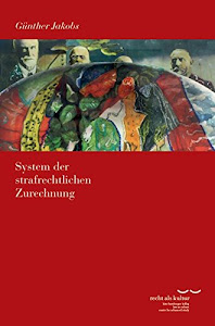 System der strafrechtlichen Zurechnung (Schriftenreihe des Käte Hamburger Kollegs "Recht als Kultur")