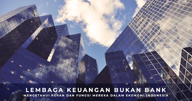 Lembaga keuangan bukan bank yang memiliki peran penting dalam menggerakkan roda ekonomi. Berikut peran dan fungsi mereka di perekonomian Indonesia.