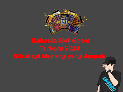 Rahasia Slot Gacor Terbaru 2023: Strategi Menang yang Ampuh!