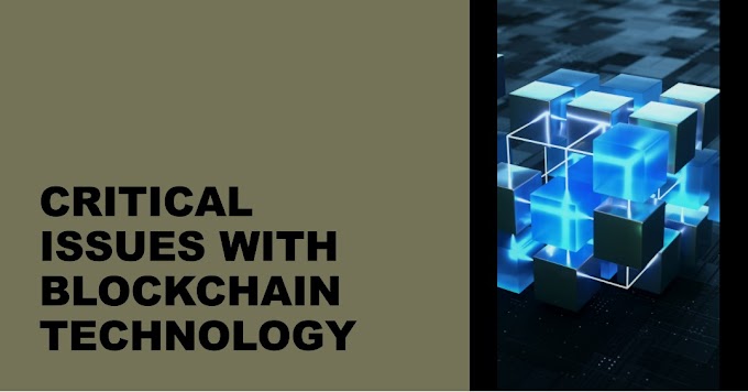 Critical Issues with Blockchain Technology that Require Attention