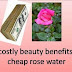 6 costly beauty benefits in cheap rose water